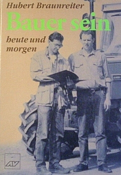 Bauer sein - heute und morgen von Hubert Braunreiter